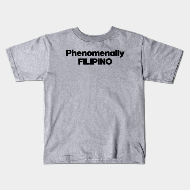 Phenomenally Filipino. Perfect present for mom girlfriend mother boyfriend dad father friend him or her Kids T-Shirt by SerenityByAlex